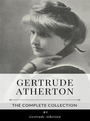 cover image of Gertrude Atherton &#8211; the Complete Collection